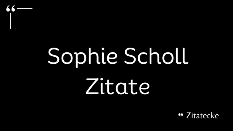 121 Sophie Scholl Zitate: Leben, Erfolg, Menschheit & Freiheit